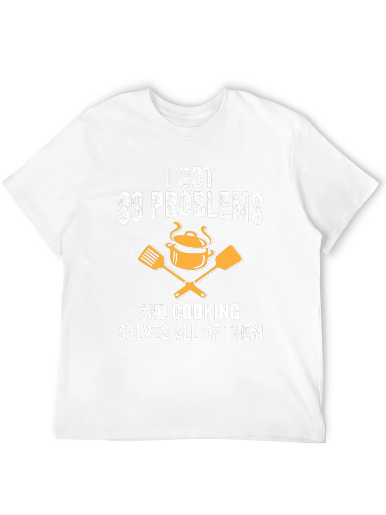 I Got 99 Problems Cooking T-Shirt