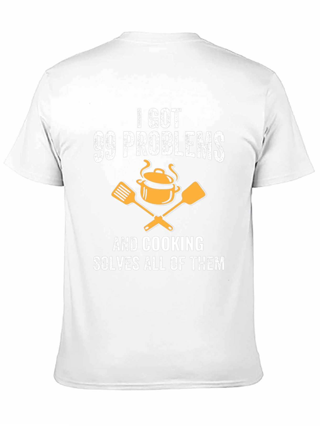 I Got 99 Problems Cooking T-Shirt