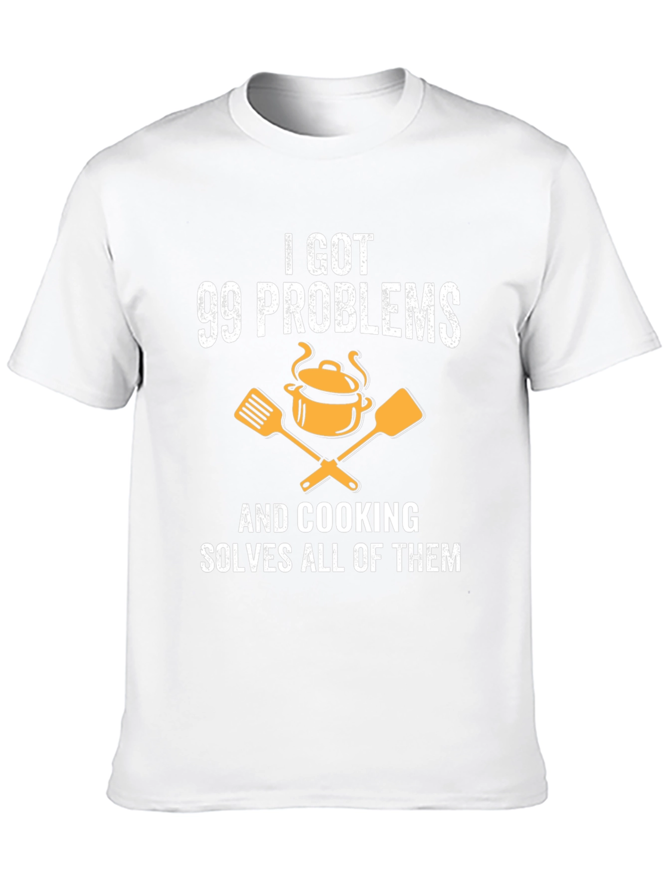 I Got 99 Problems Cooking T-Shirt