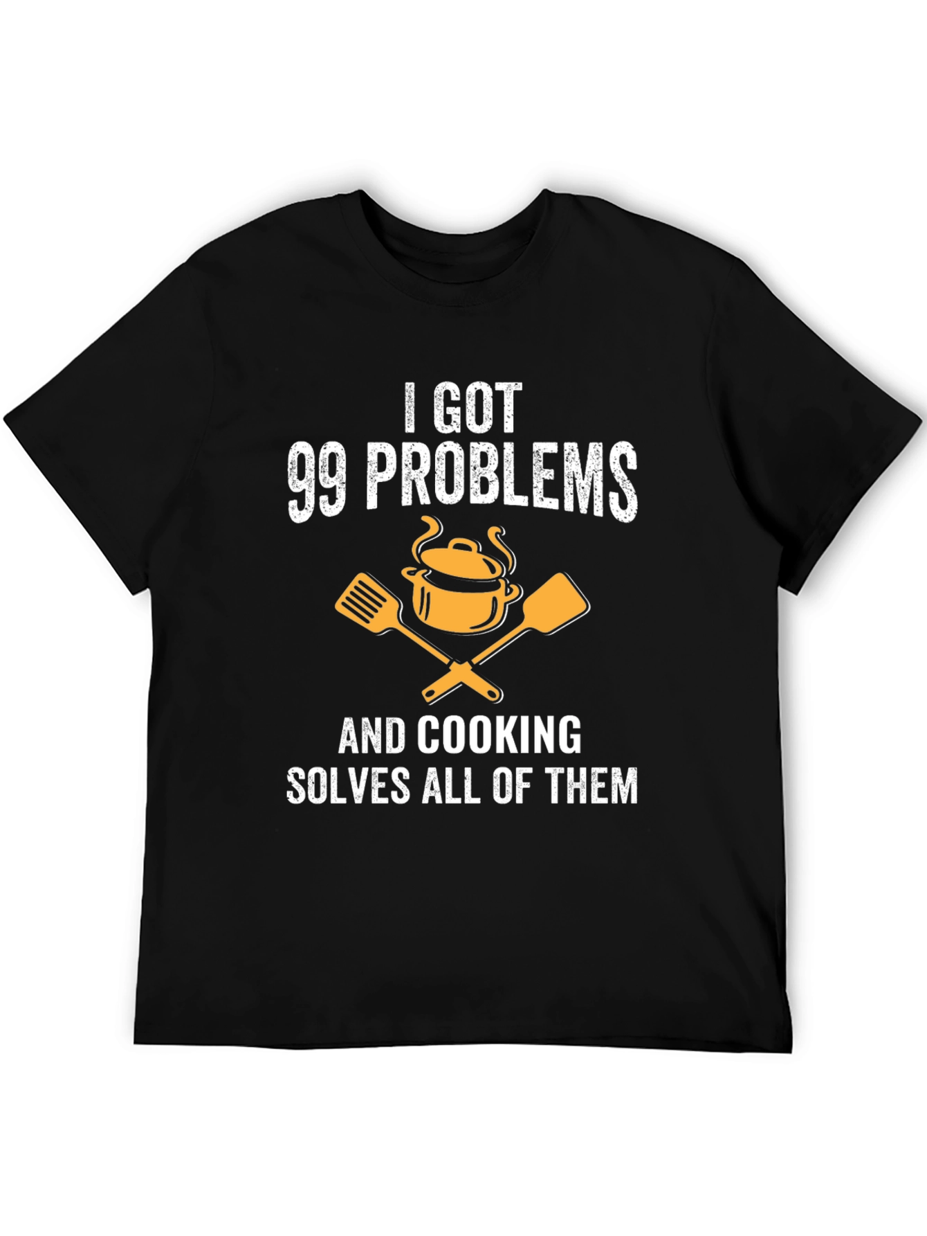 I Got 99 Problems Cooking T-Shirt