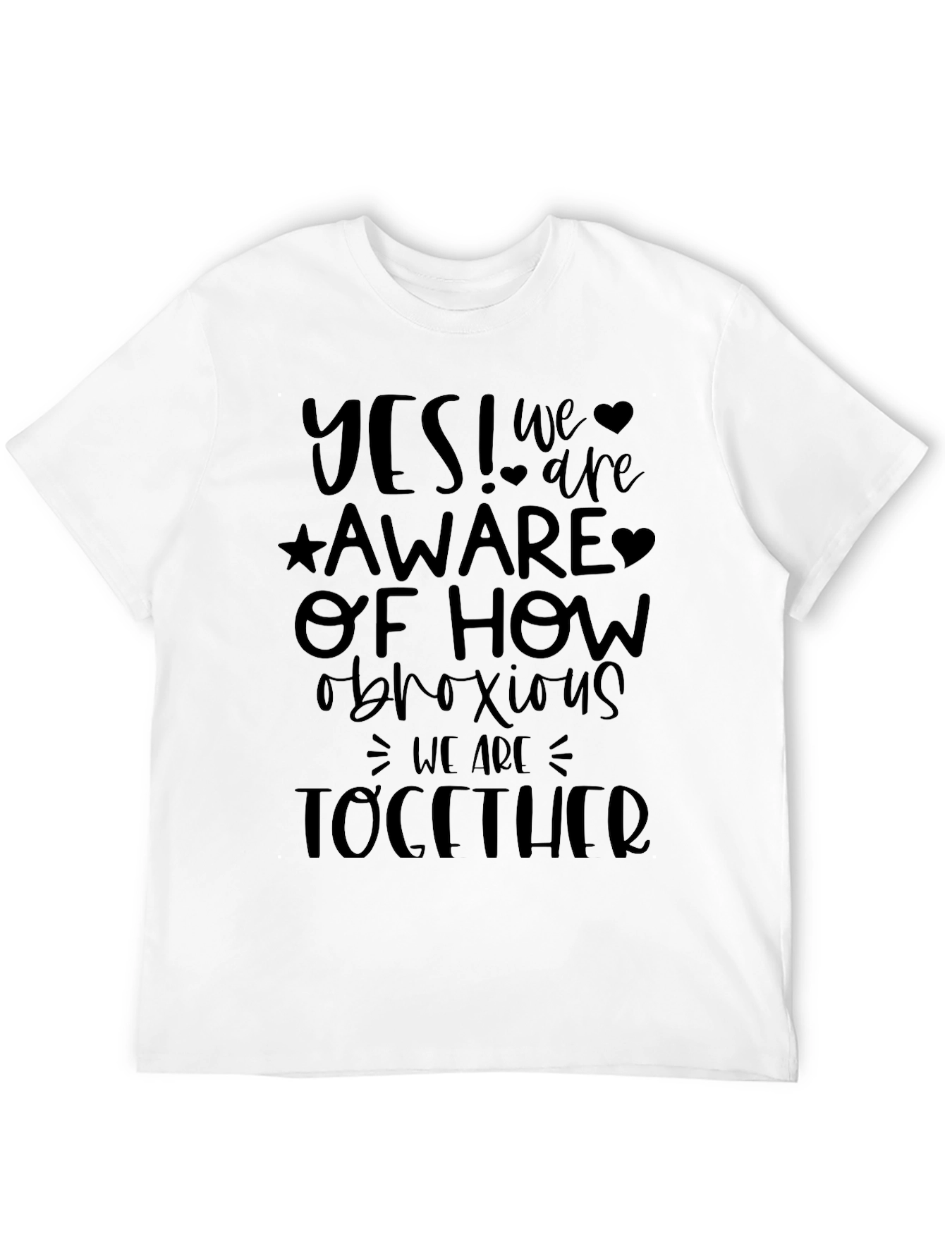 Funny Graphic T-Shirt: Obnoxious Together