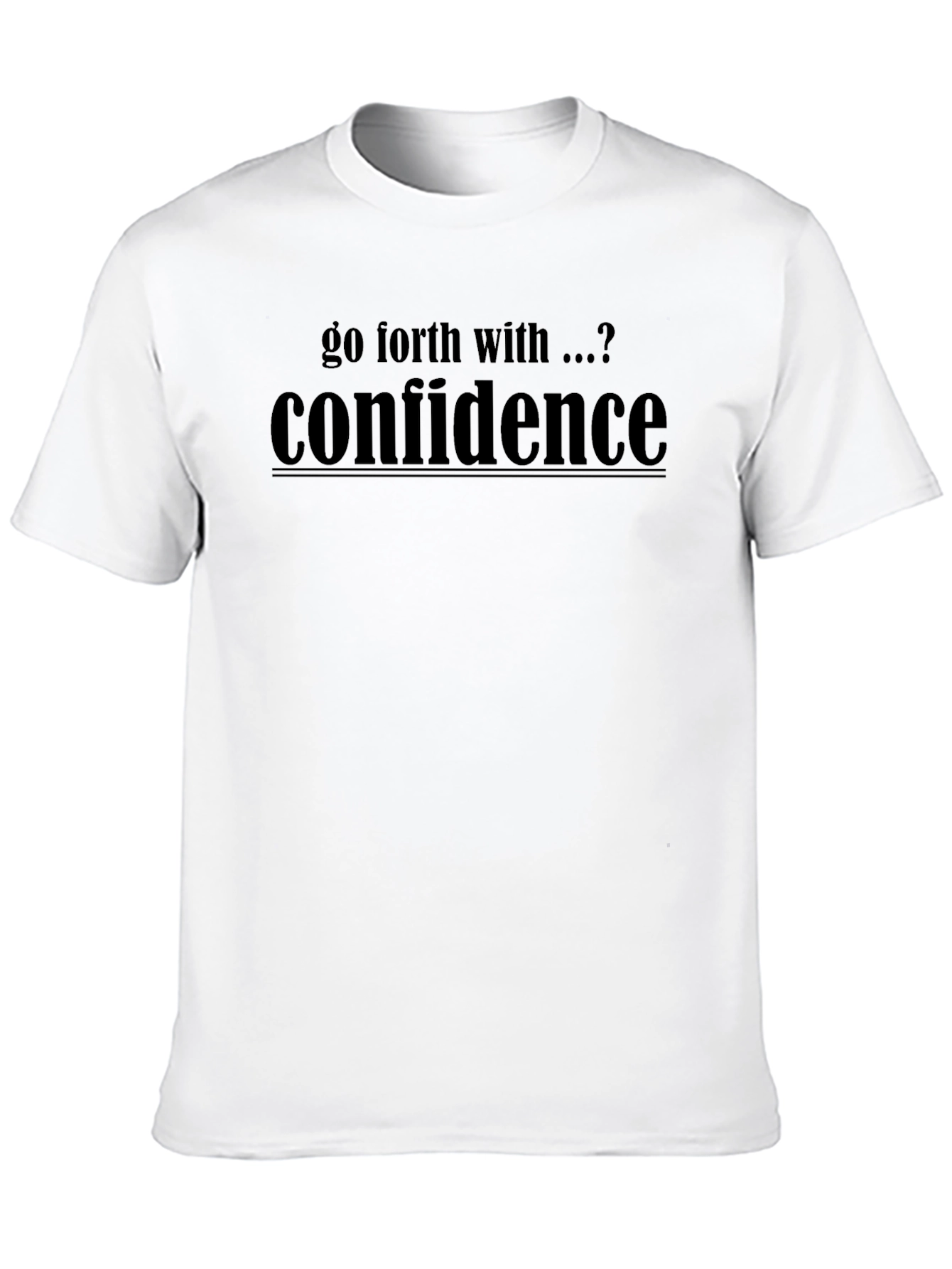 Go Forth With Confidence T-Shirt