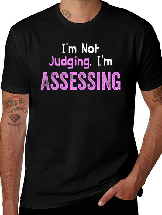 Im Not Judging Im Assessing - Novelty T-Shirt