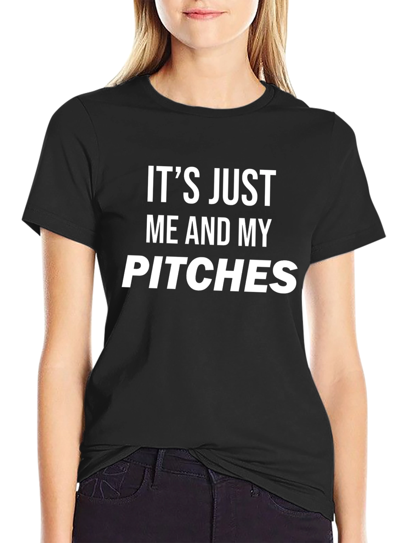Its Just Me and My Pitches T-Shirt