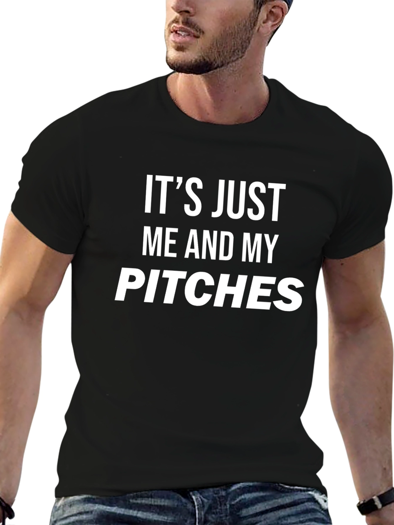Its Just Me and My Pitches T-Shirt