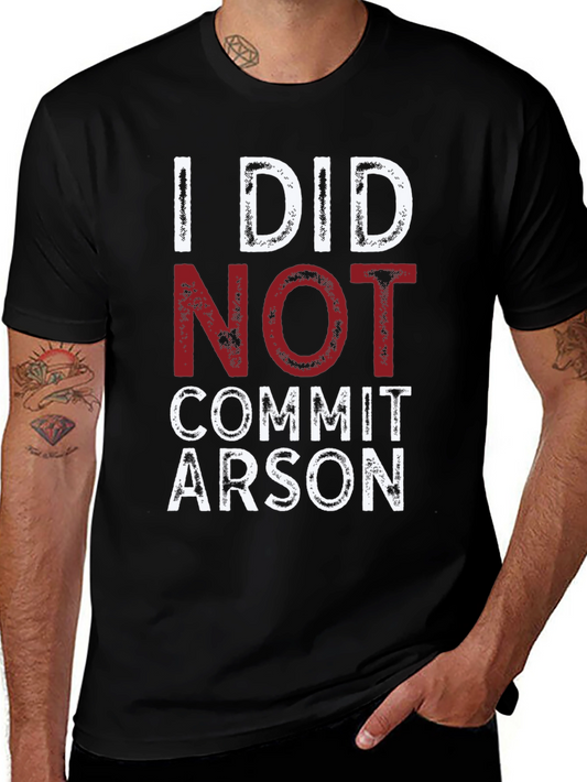 I Did Not Commit Arson T-Shirt - Funny Graphic Tee