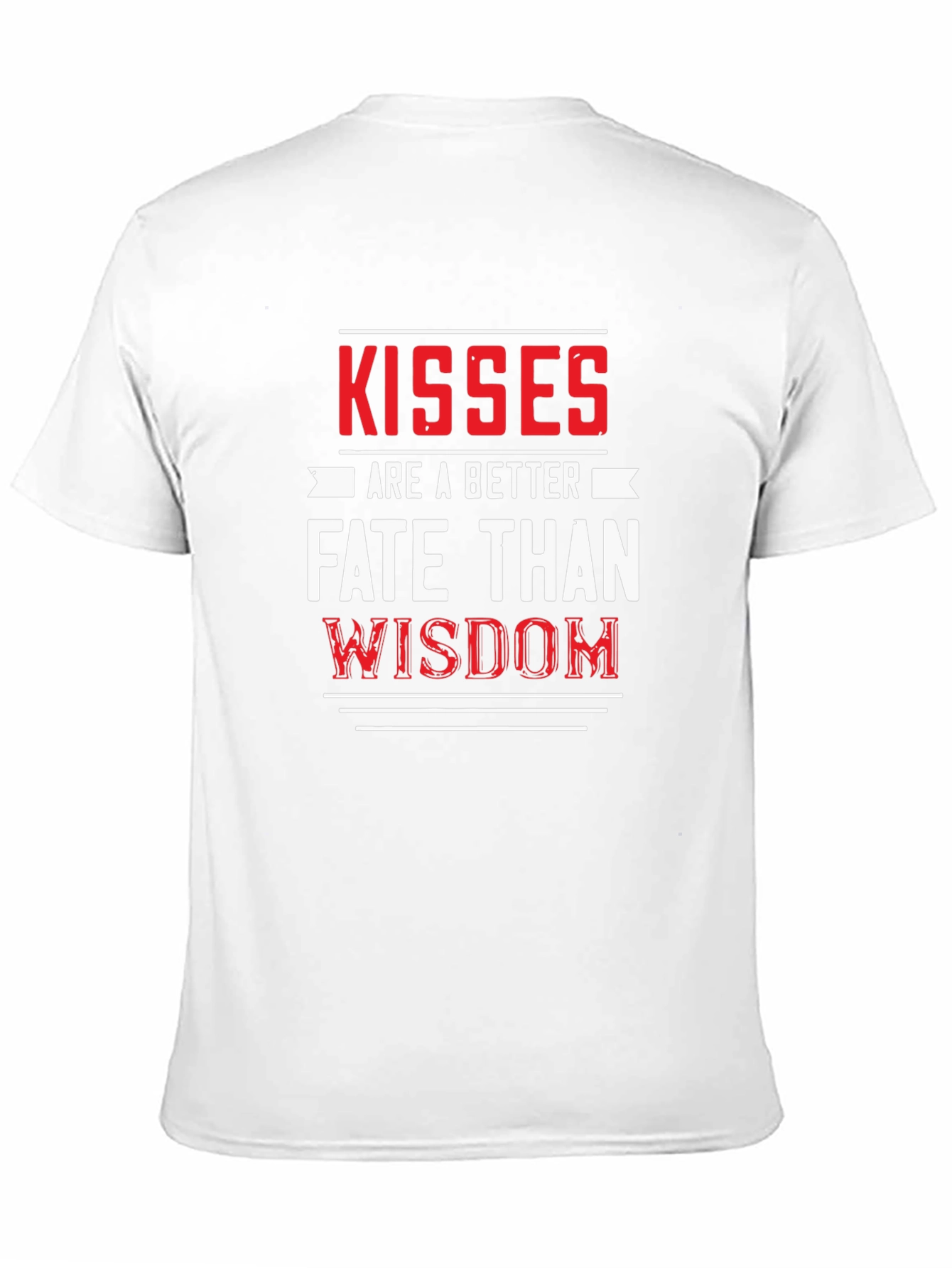 Kisses are a Better Fate Than Wisdom Graphic Tee