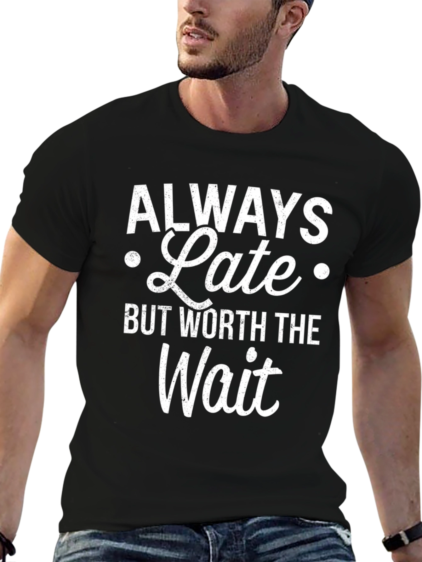 Always Late But Worth The Wait Graphic T-Shirt