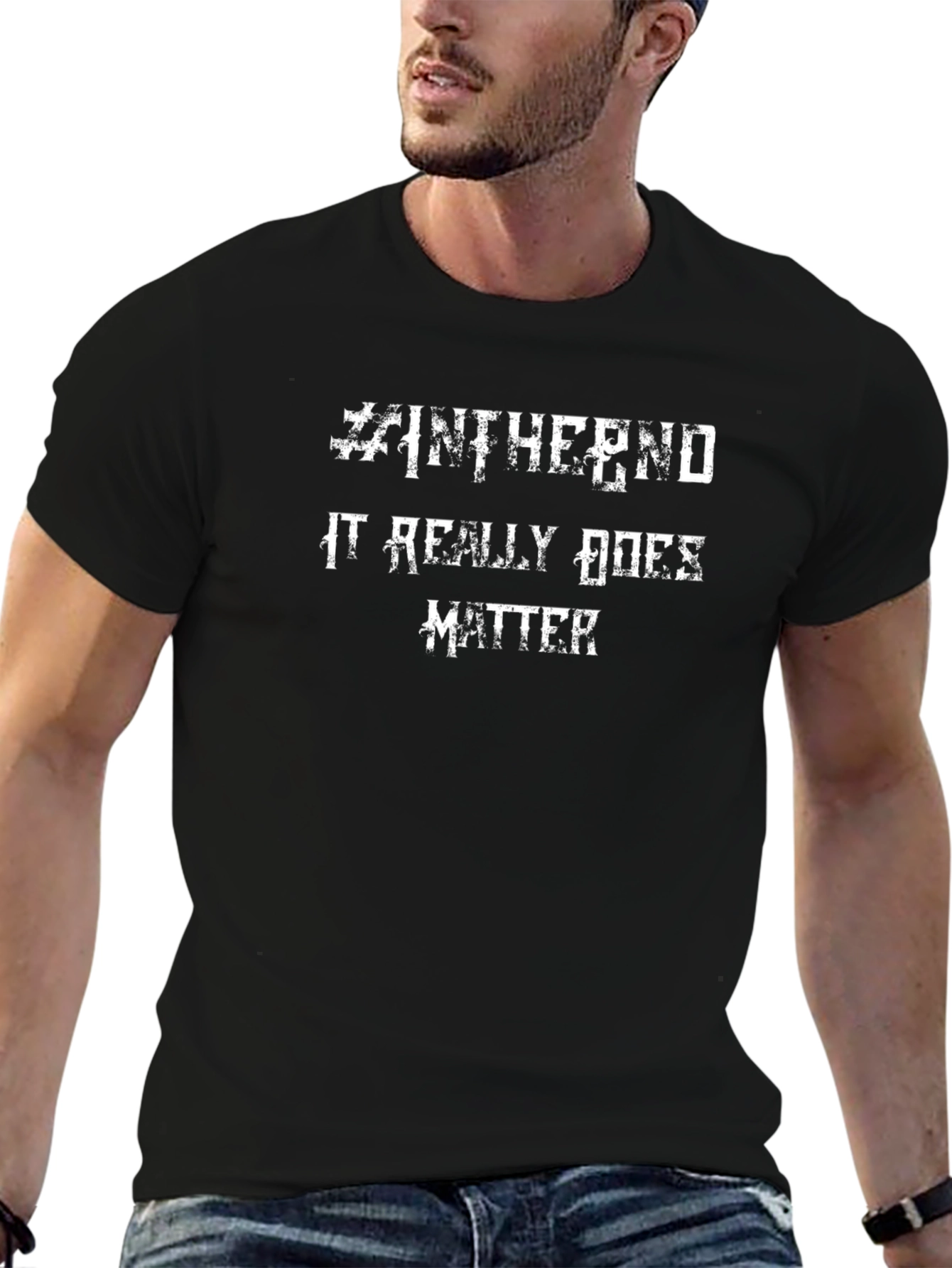 Intheend It Really Does Matter Graphic T-Shirt