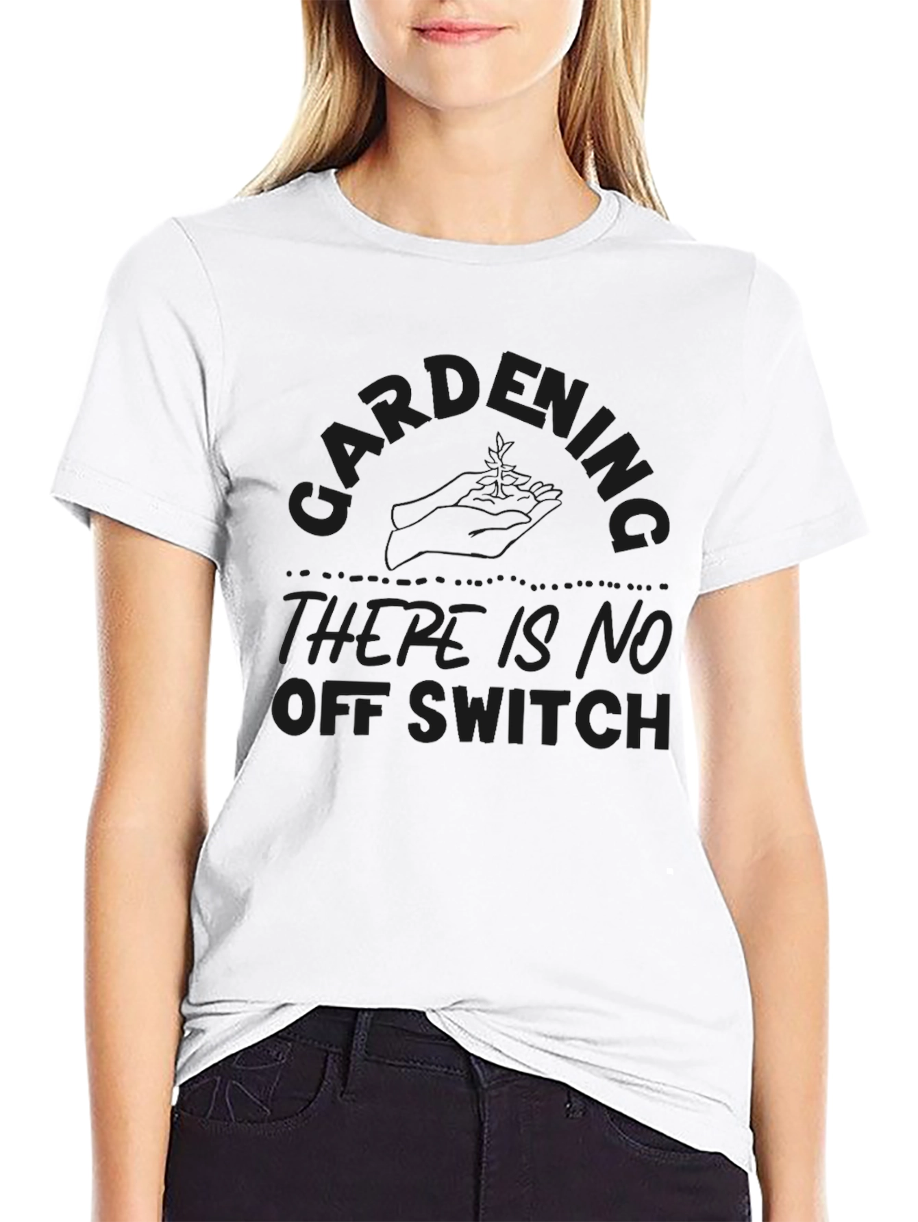 Gardening - There Is No Off Switch T-Shirt