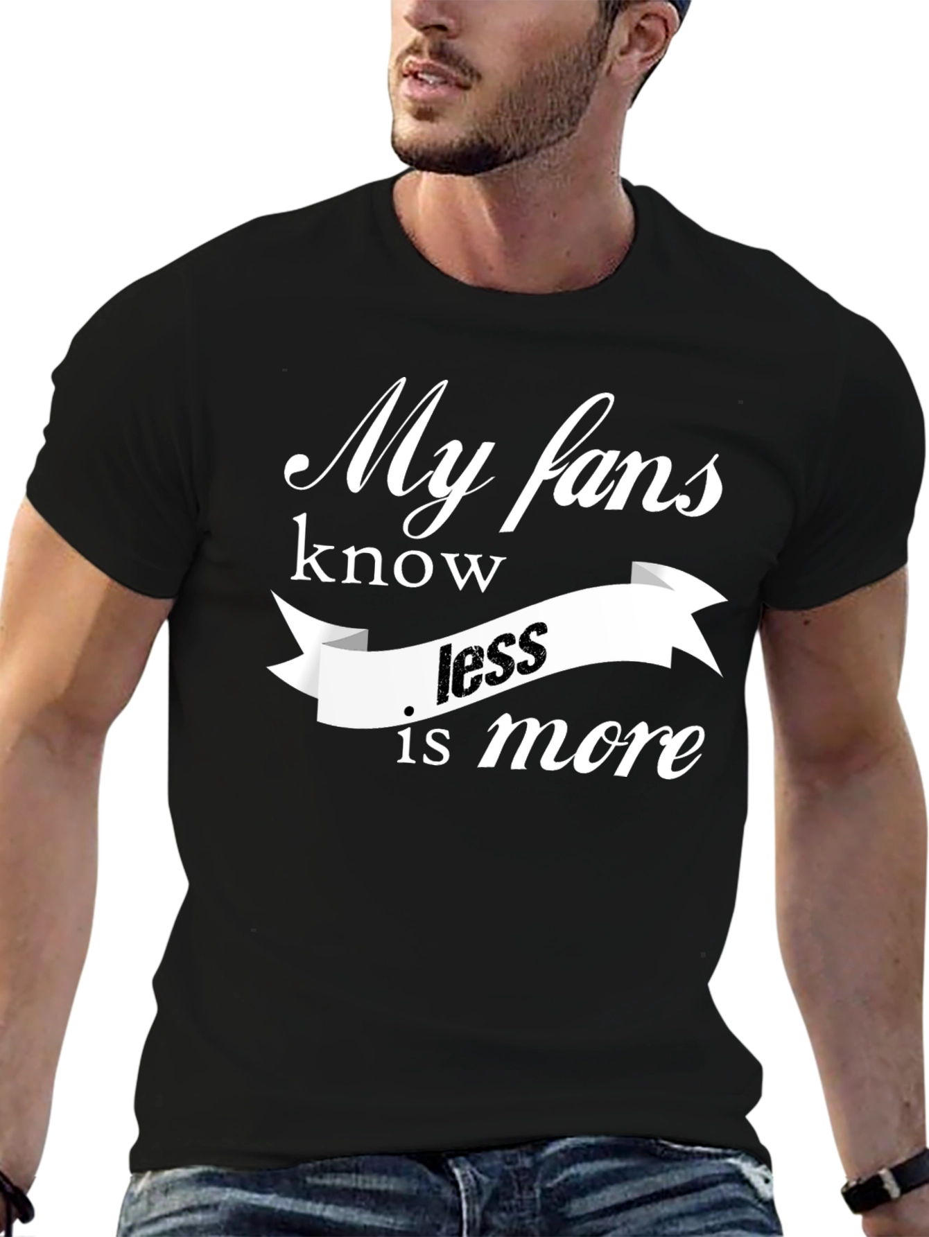 My Fans Know Less Is More T-Shirt