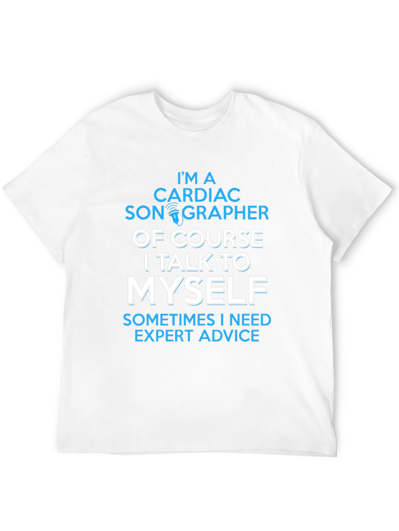 Cardiac Sonographer T-Shirt - Expert Advice