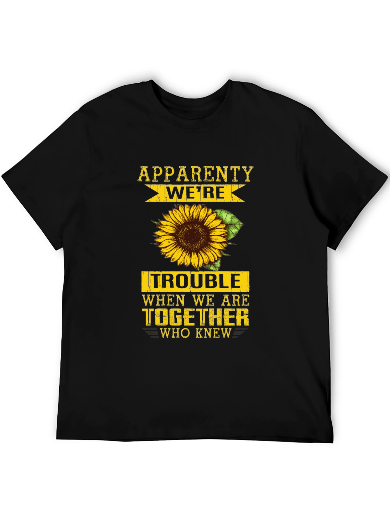 Apparently Were Trouble Sunflower Graphic Tee