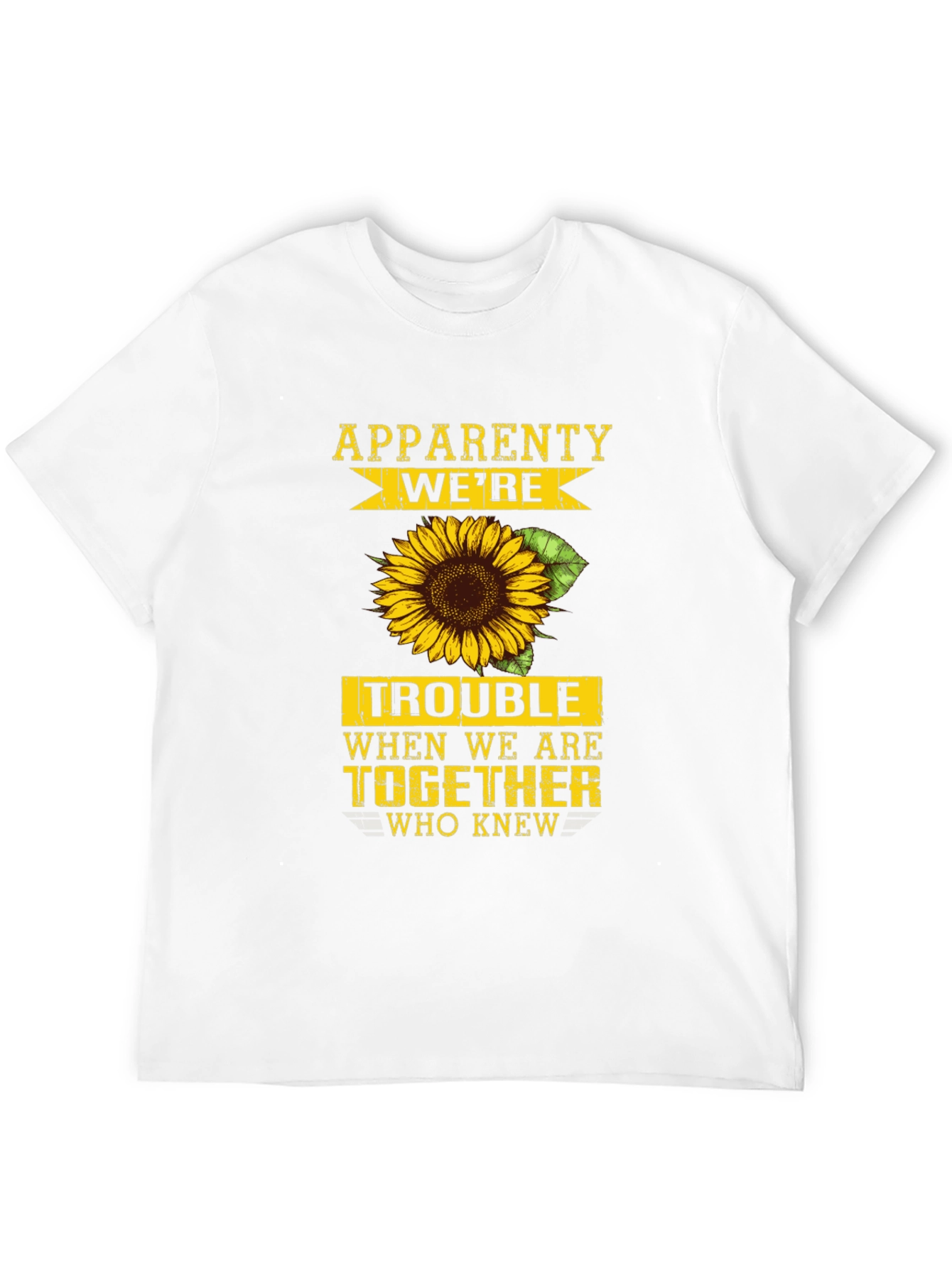Apparently Were Trouble Sunflower Graphic Tee