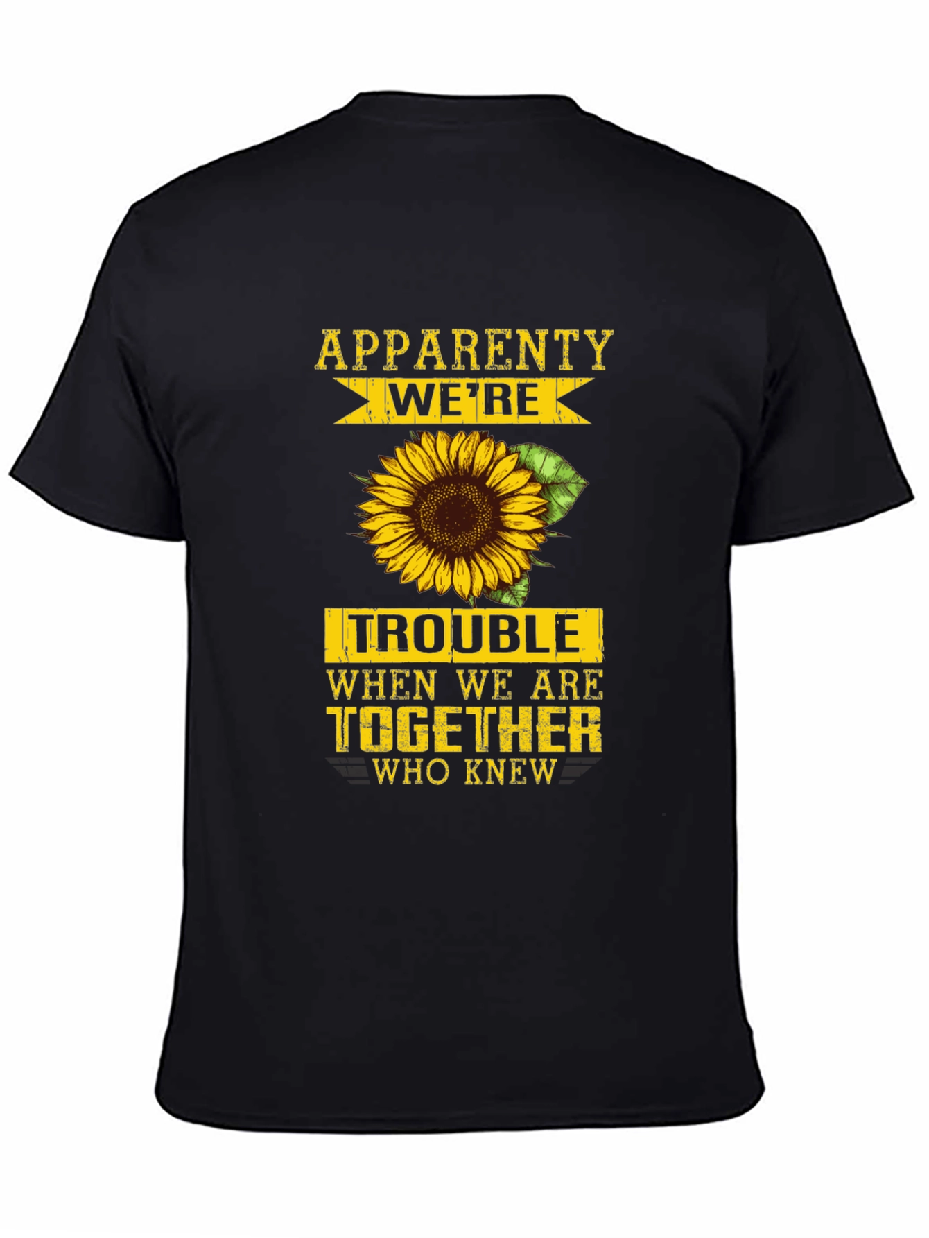 Apparently Were Trouble Sunflower Graphic Tee