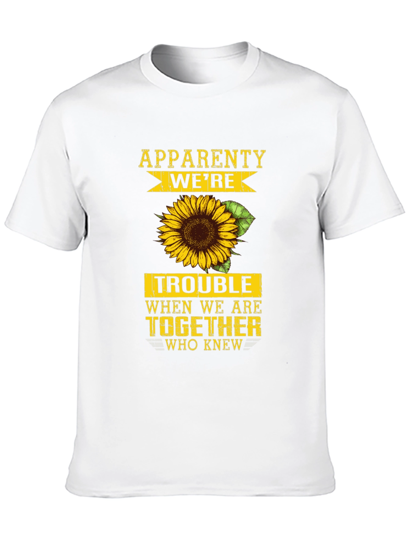 Apparently Were Trouble Sunflower Graphic Tee