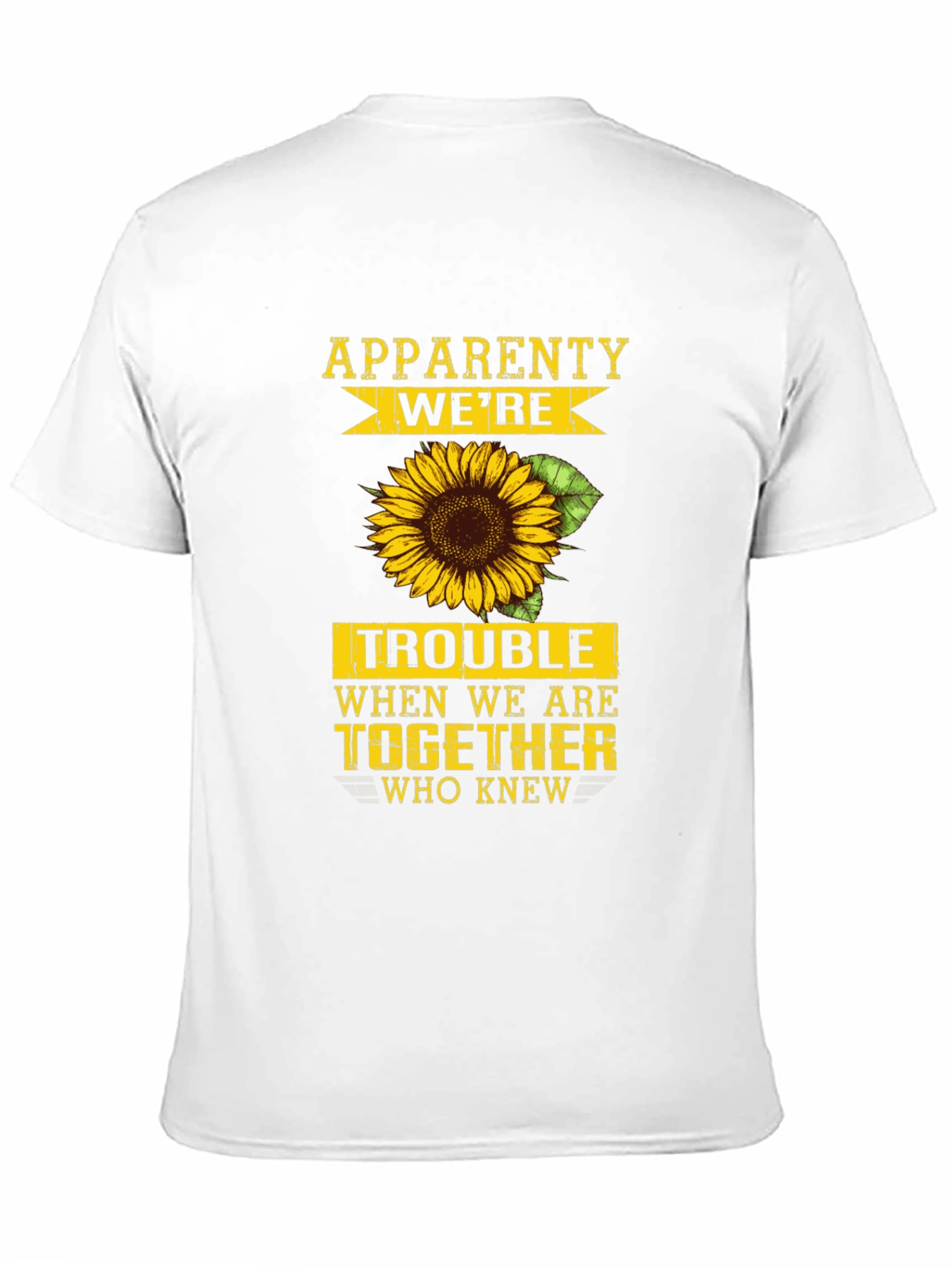 Apparently Were Trouble Sunflower Graphic Tee