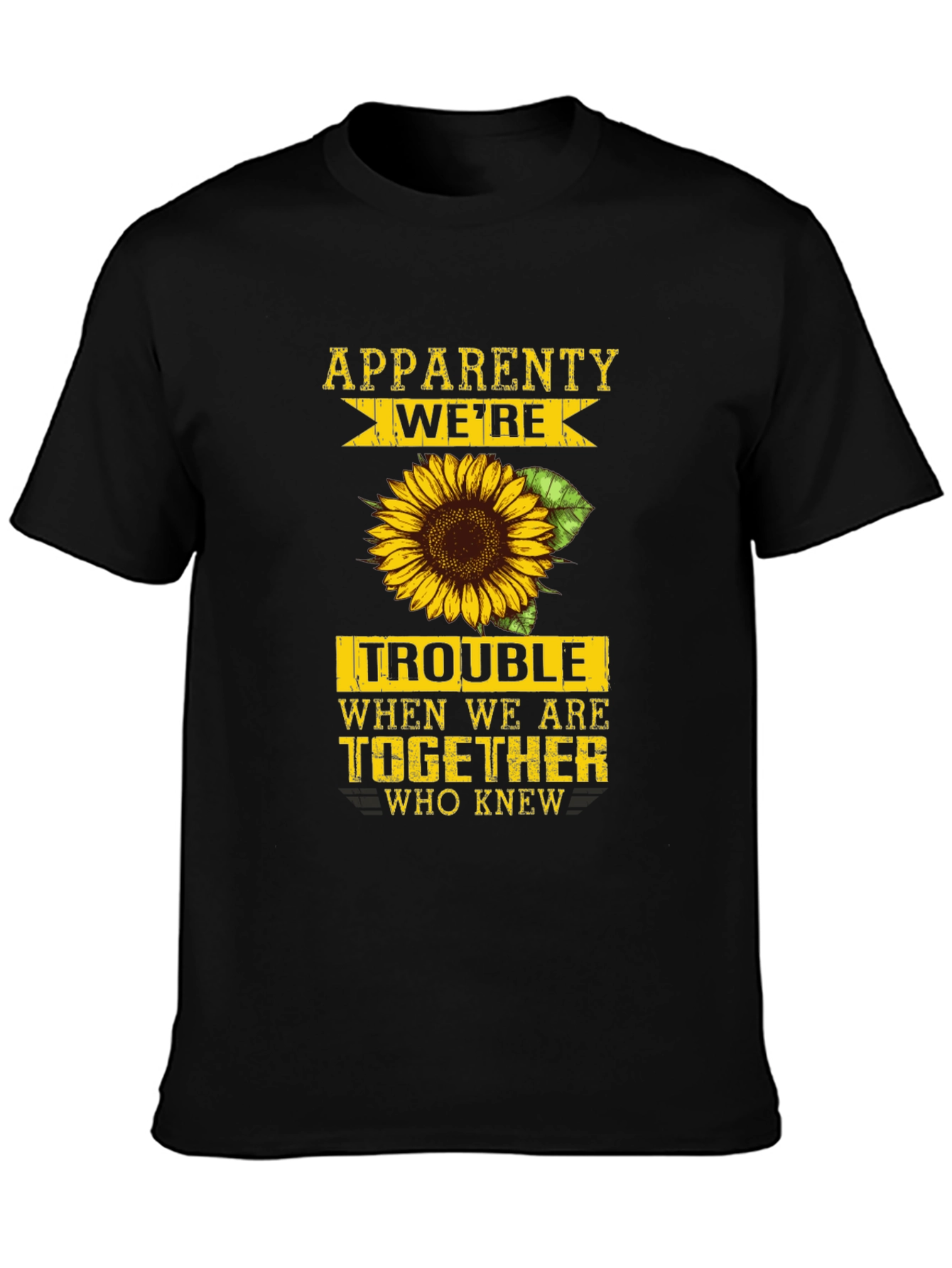 Apparently Were Trouble Sunflower Graphic Tee