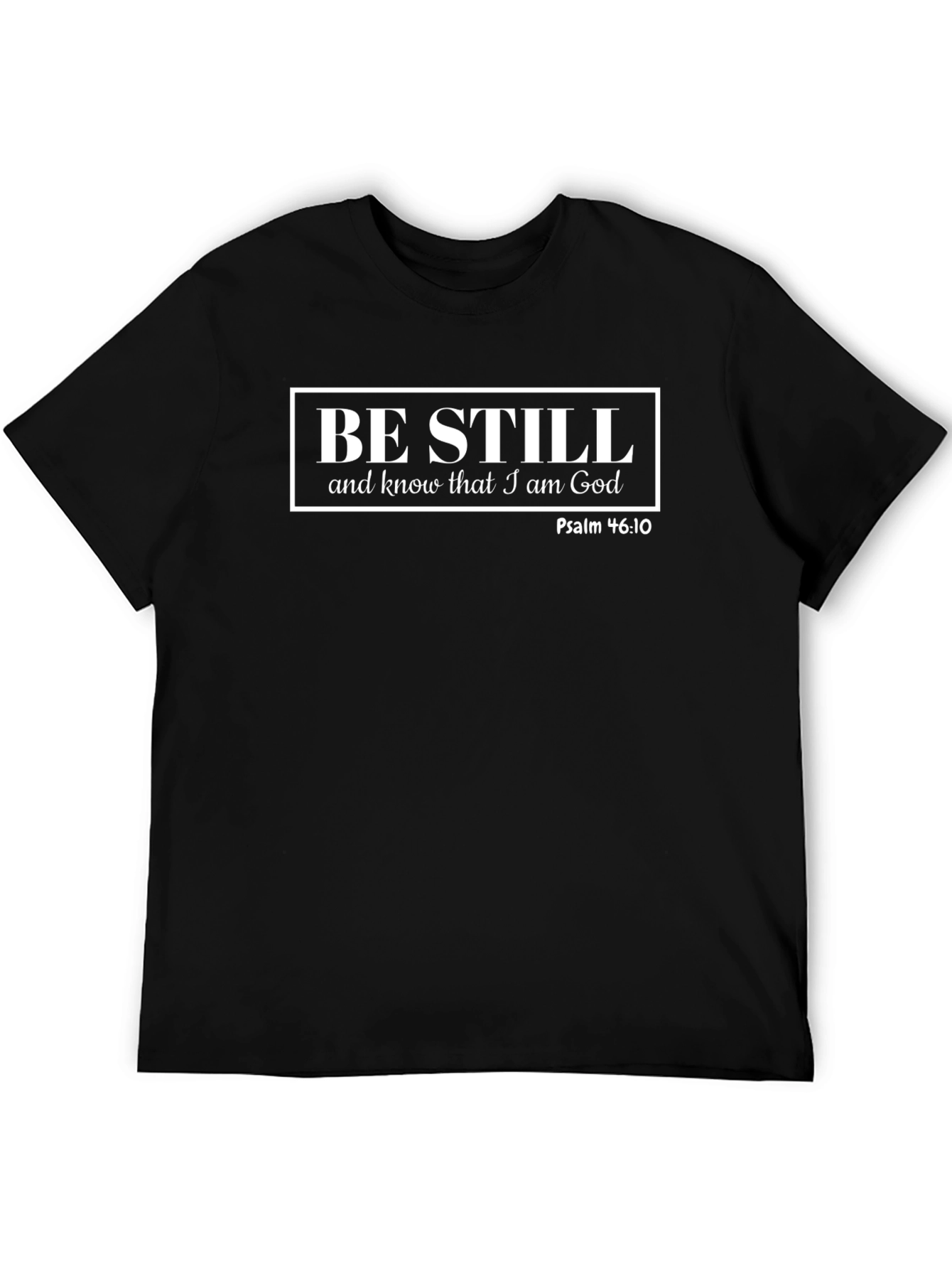Be Still and Know That I am God T-Shirt