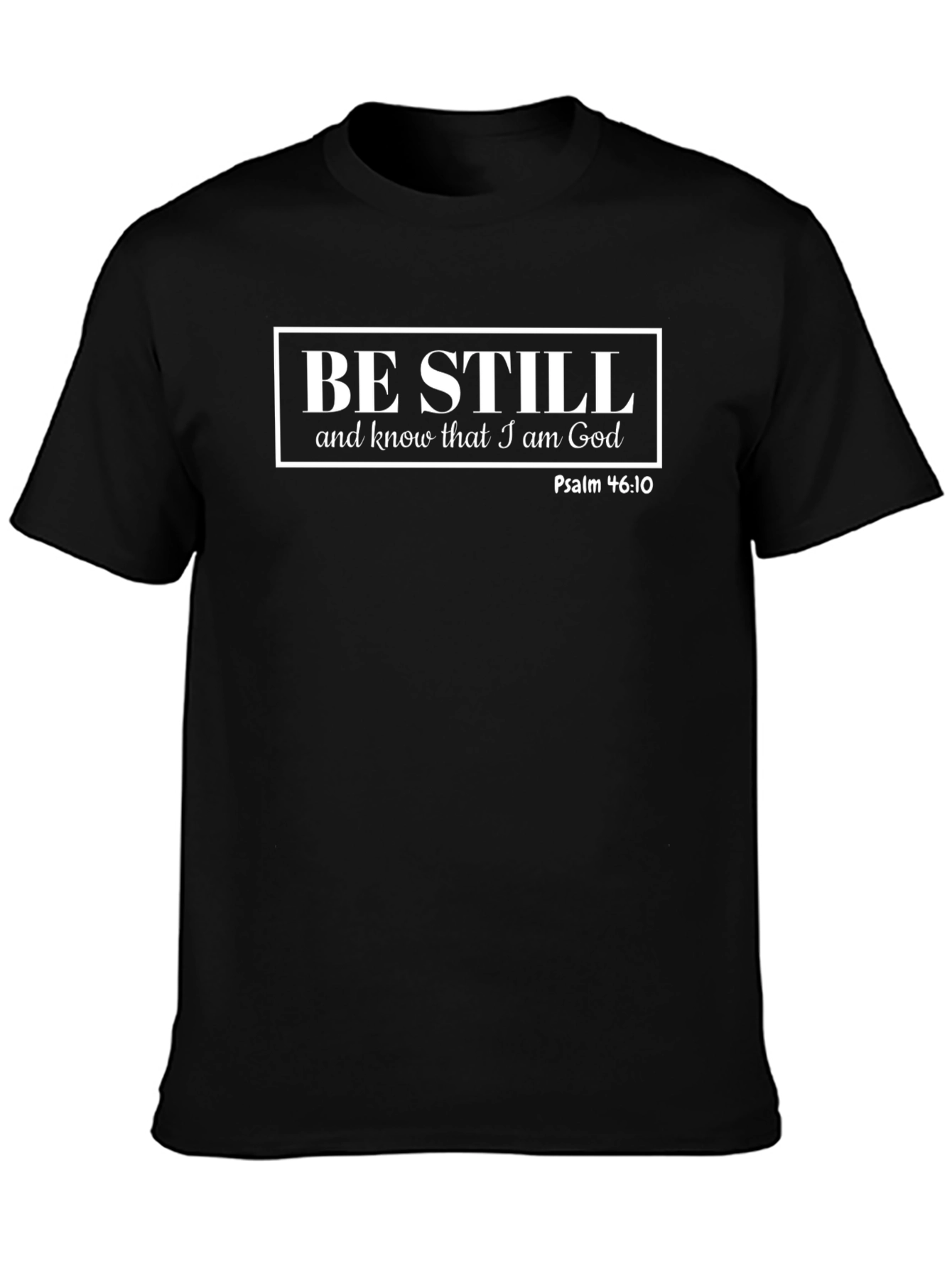 Be Still and Know That I am God T-Shirt