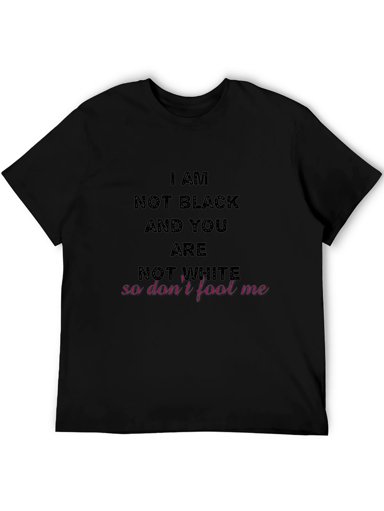 I Am Not Black T-Shirt Graphic Tee