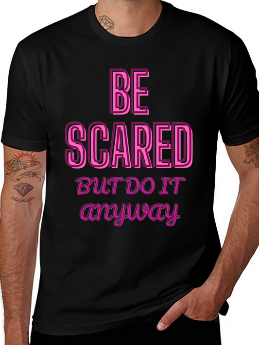 Be Scared Anyway Graphic Tee - Motivational Black T-Shirt
