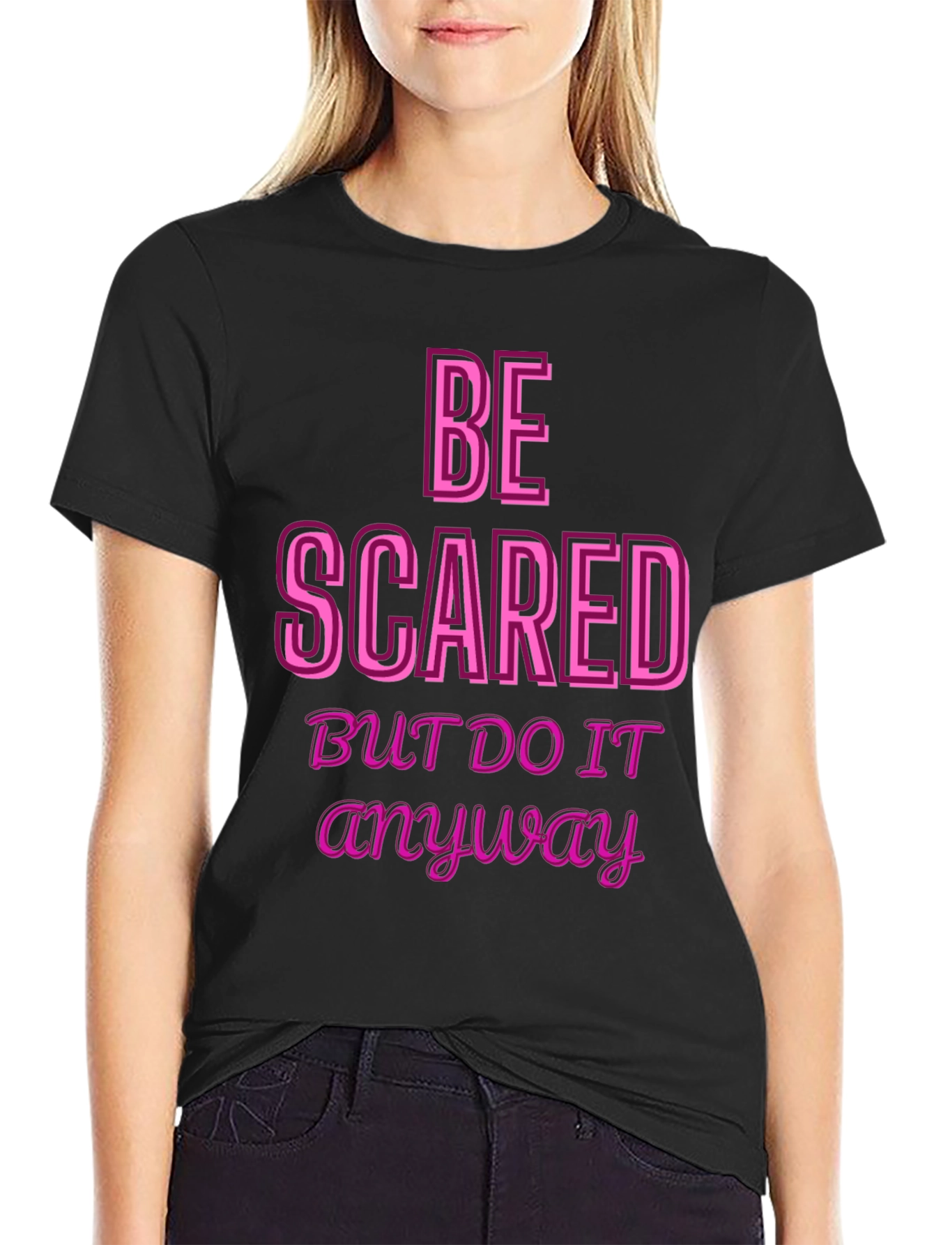Be Scared Anyway Graphic Tee - Motivational Black T-Shirt