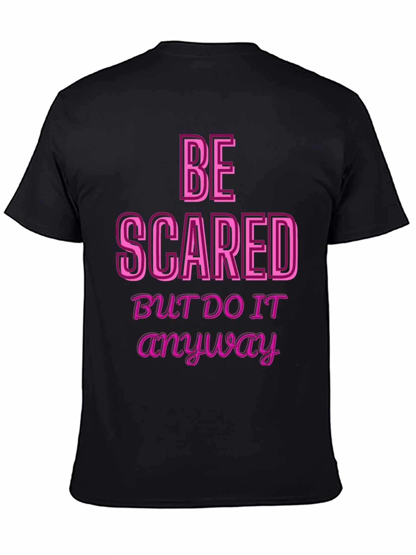 Be Scared Anyway Graphic Tee - Motivational Black T-Shirt