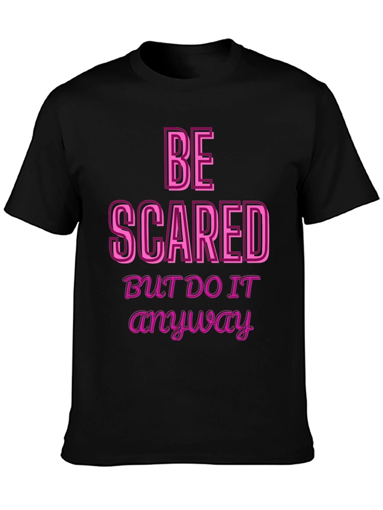 Be Scared Anyway Graphic Tee - Motivational Black T-Shirt