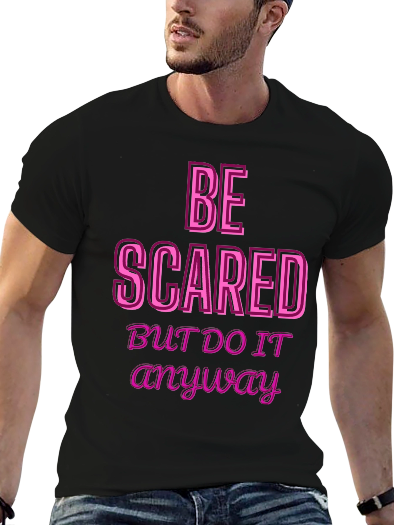 Be Scared Anyway Graphic Tee - Motivational Black T-Shirt
