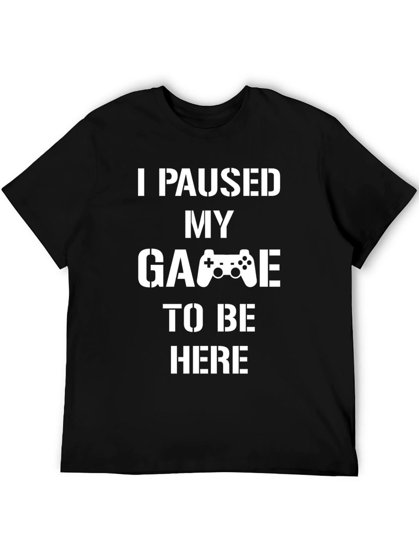 I Paused My Game T-Shirt - Gamer Gift