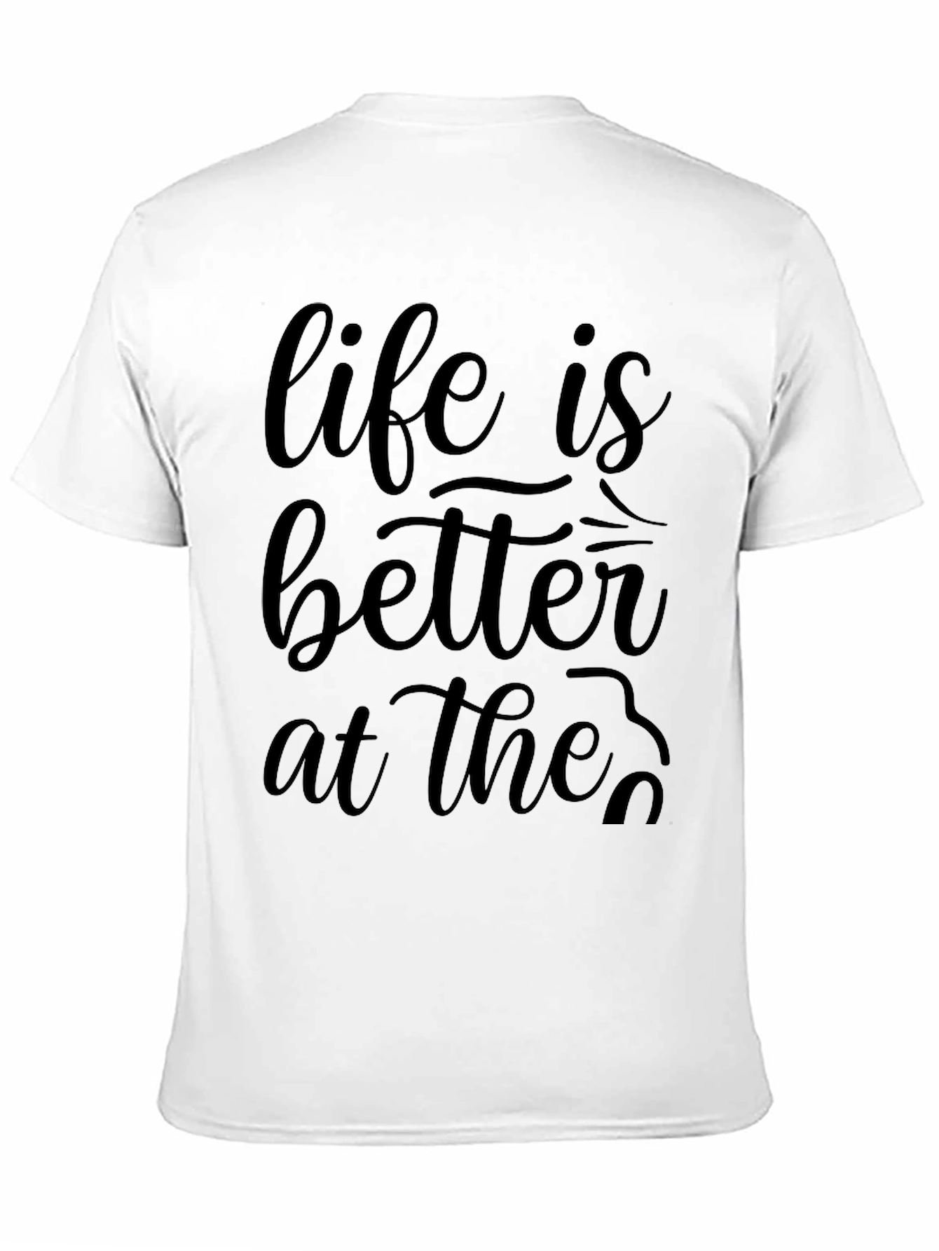 Life is Better At The... Graphic Tee