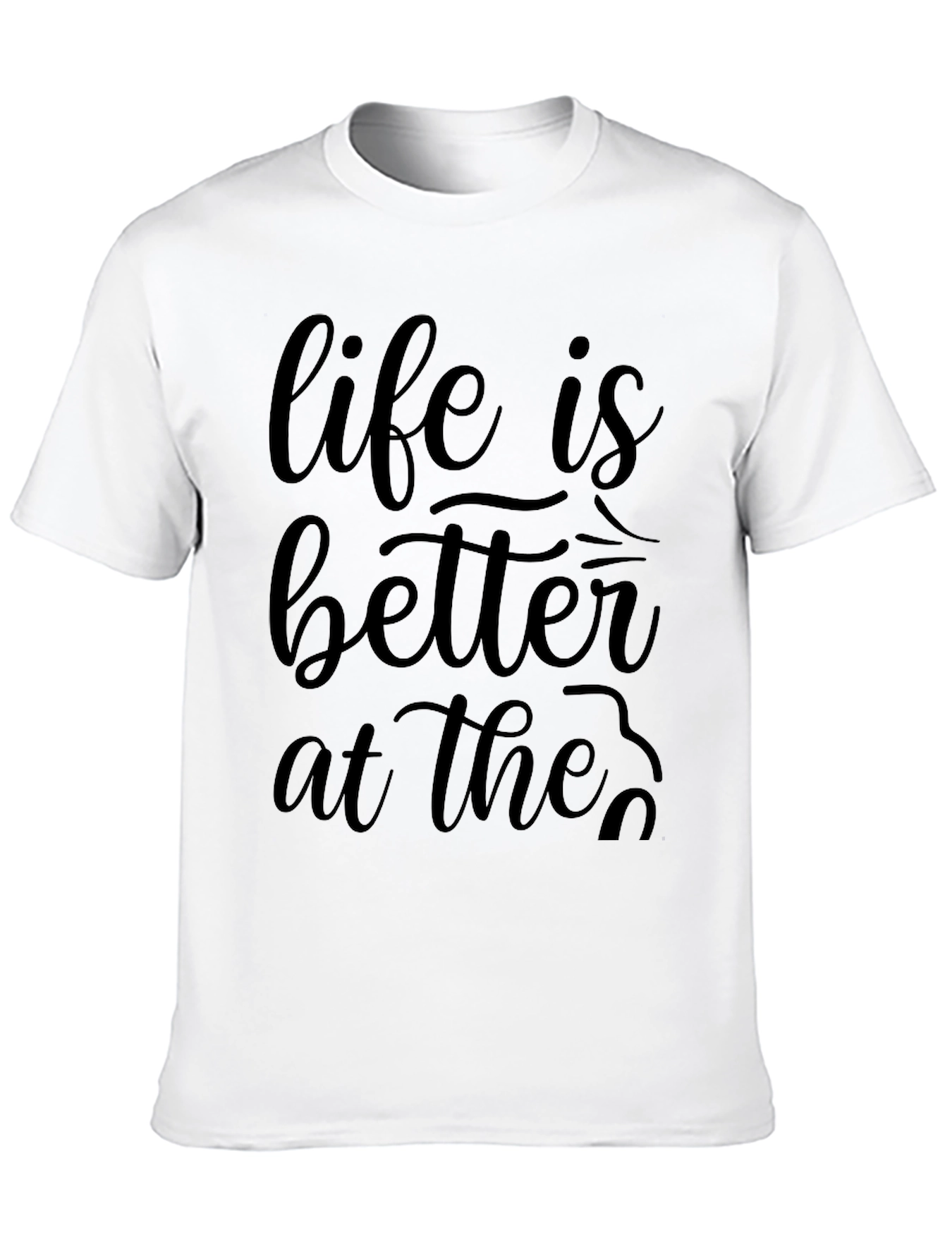 Life is Better At The... Graphic Tee
