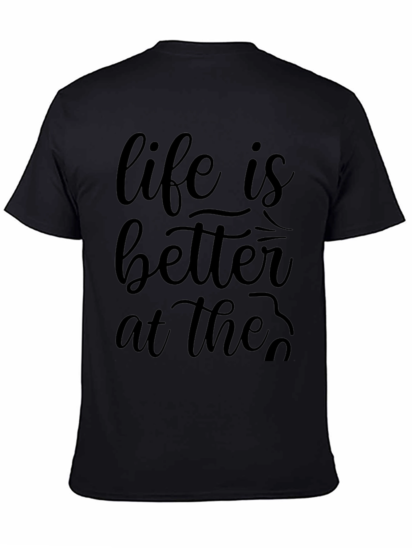 Life is Better At The... Graphic Tee