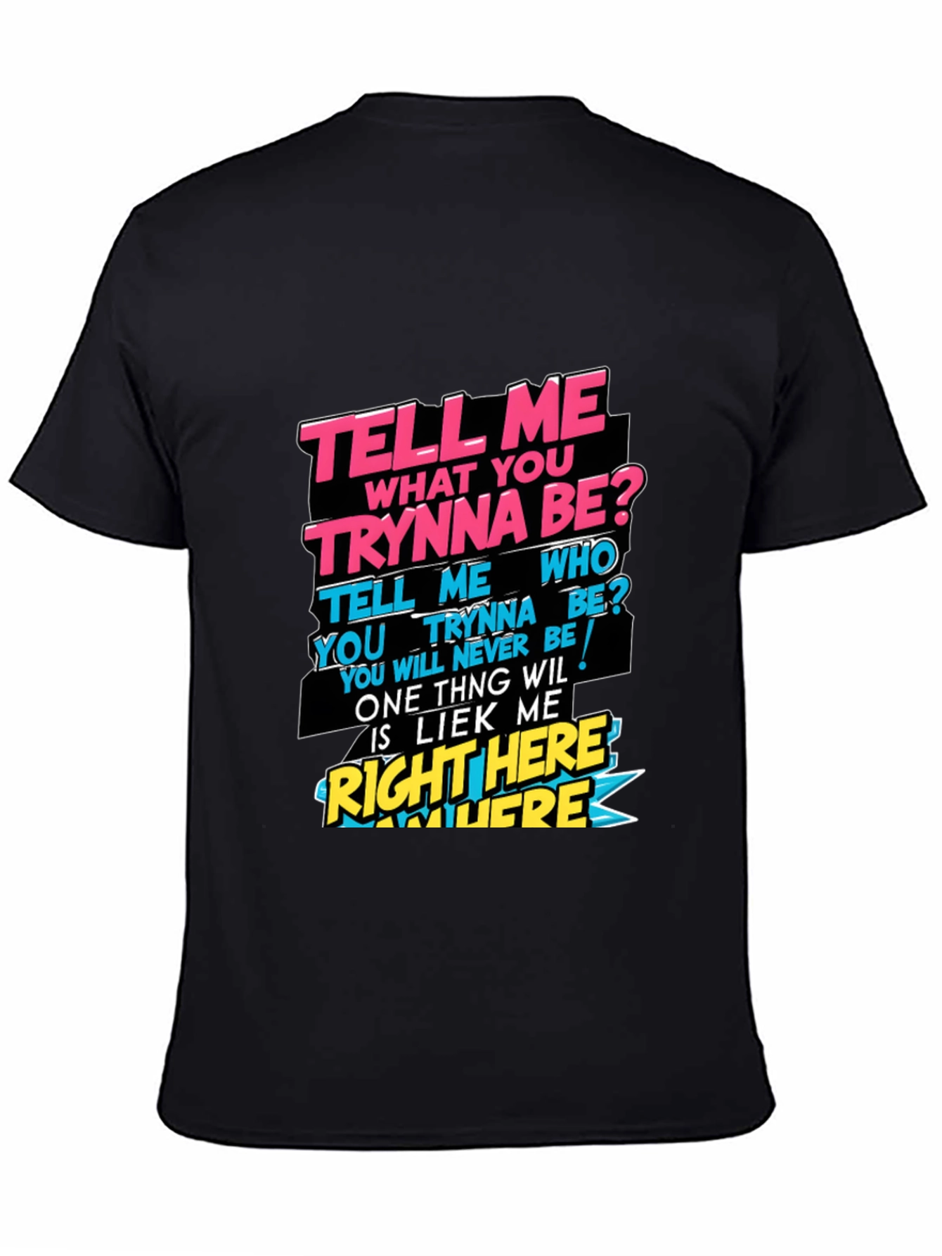 Graphic T-Shirt - Tell Me What You Trynna Be?