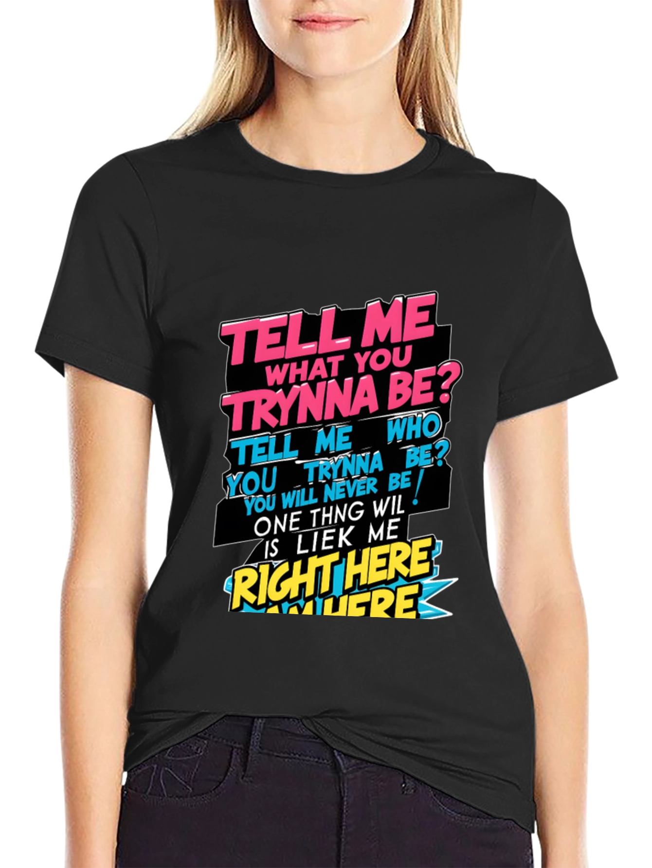 Graphic T-Shirt - Tell Me What You Trynna Be?