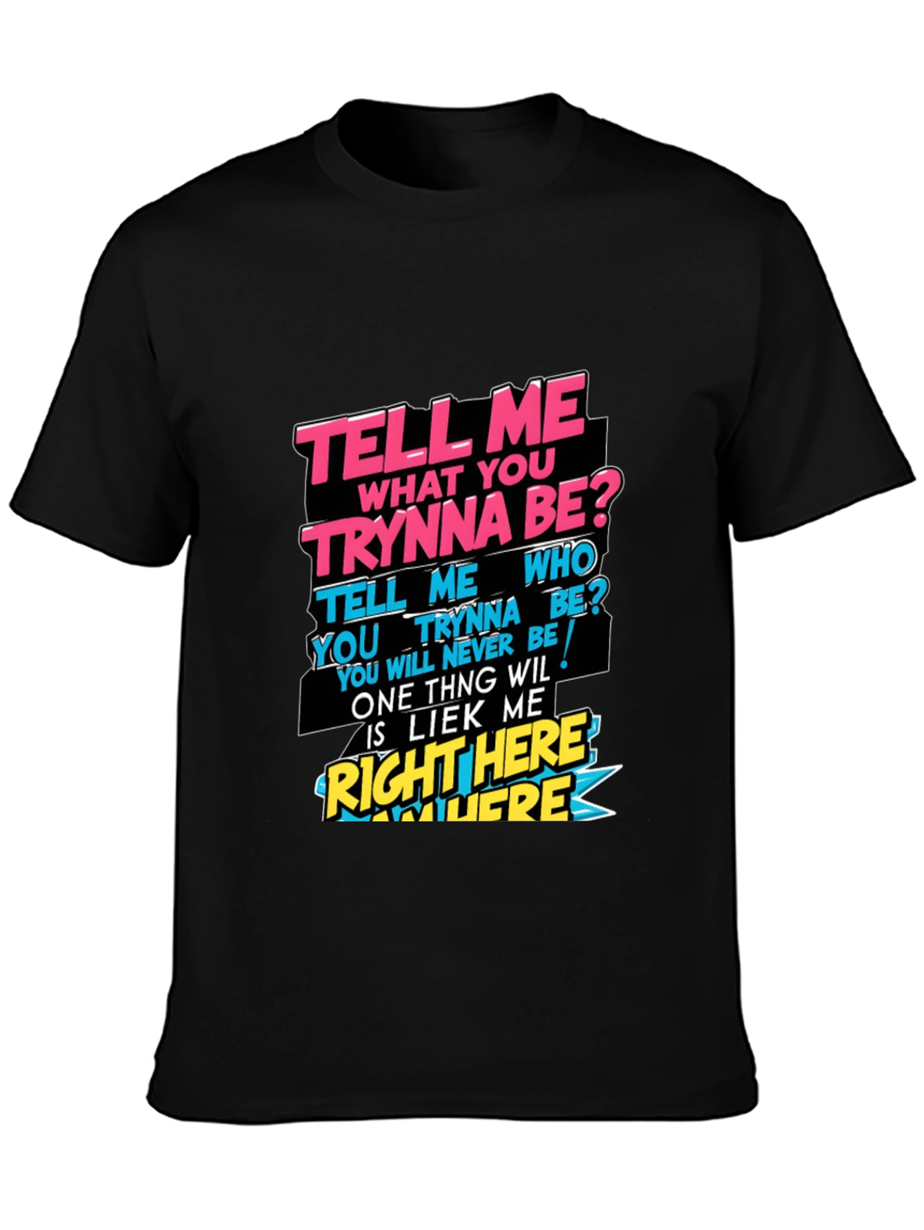 Graphic T-Shirt - Tell Me What You Trynna Be?
