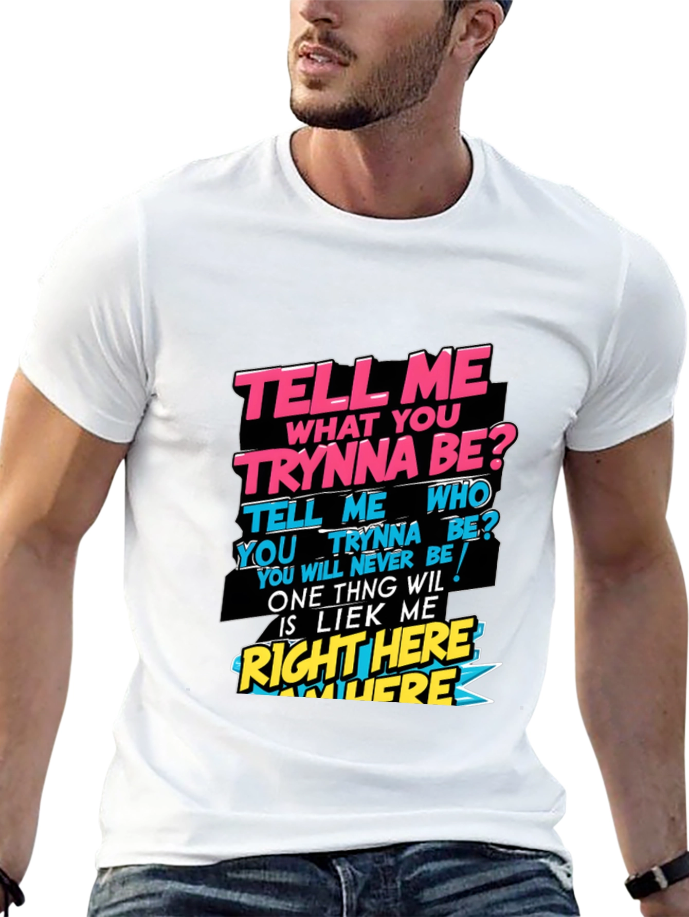 Graphic T-Shirt - Tell Me What You Trynna Be?