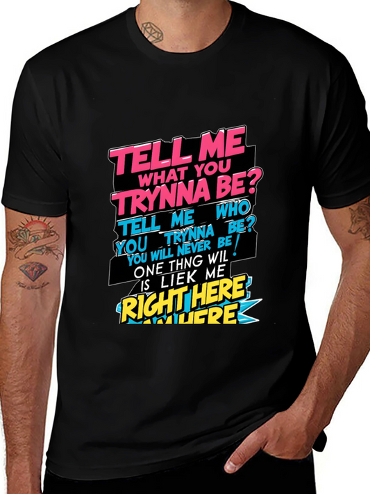 Graphic T-Shirt - Tell Me What You Trynna Be?