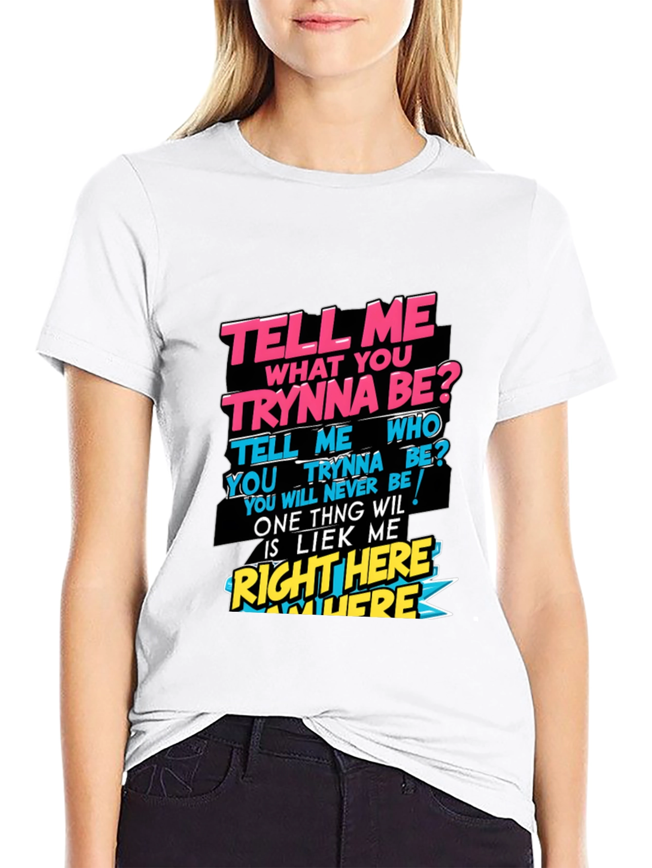 Graphic T-Shirt - Tell Me What You Trynna Be?