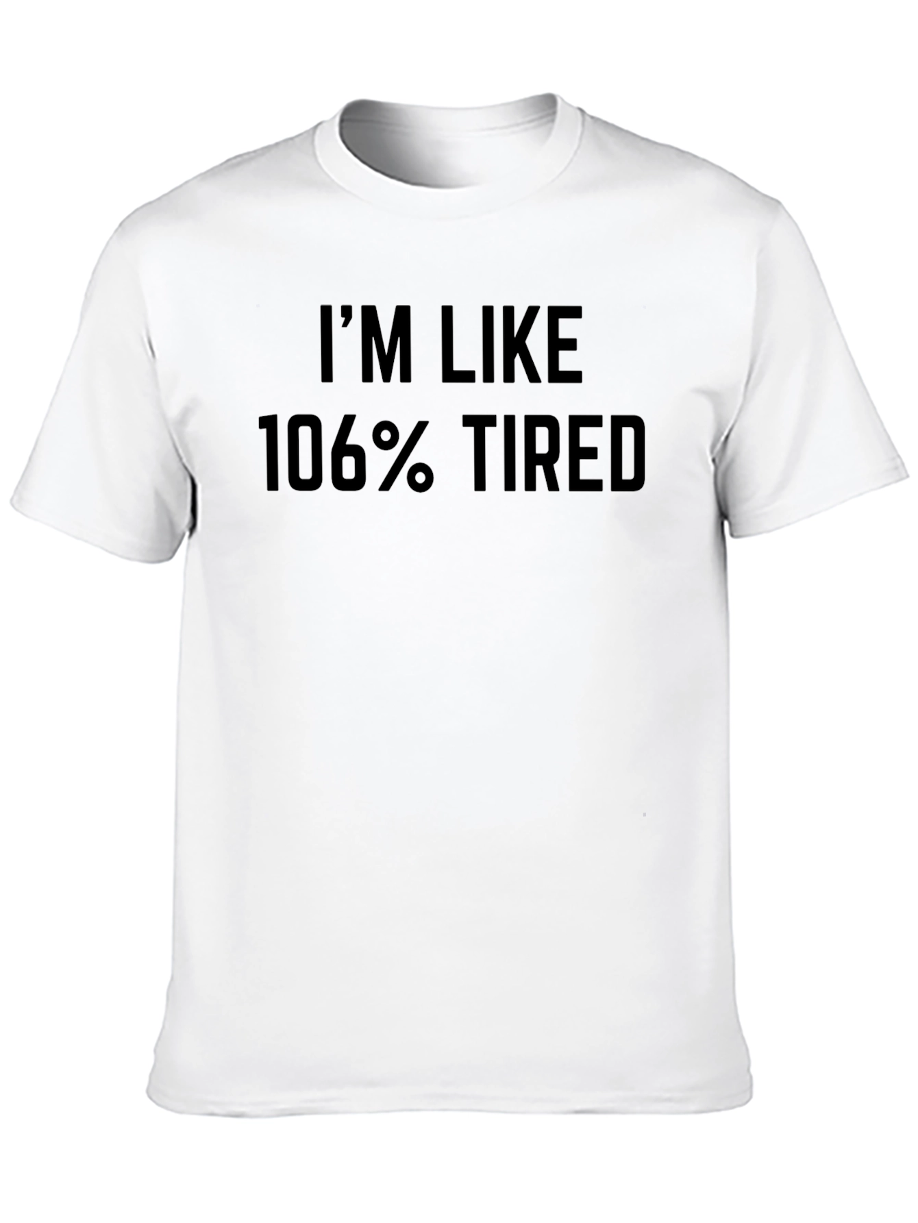 Im Like 106% Tired Graphic Tee - Black
