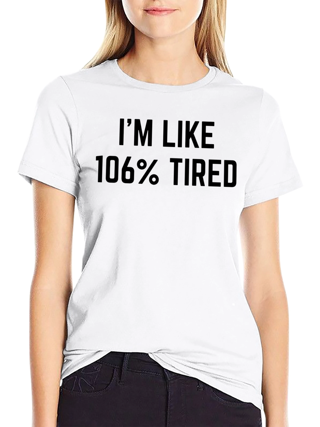 Im Like 106% Tired Graphic Tee - Black