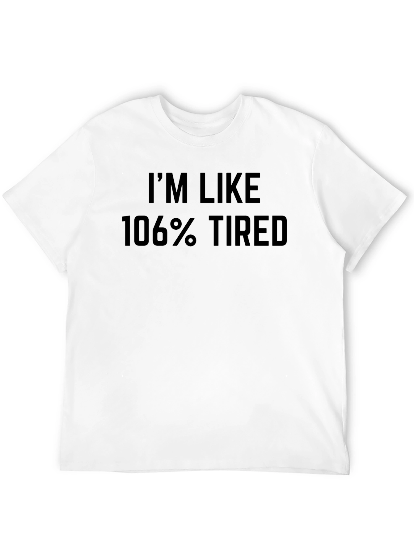 Im Like 106% Tired Graphic Tee - Black
