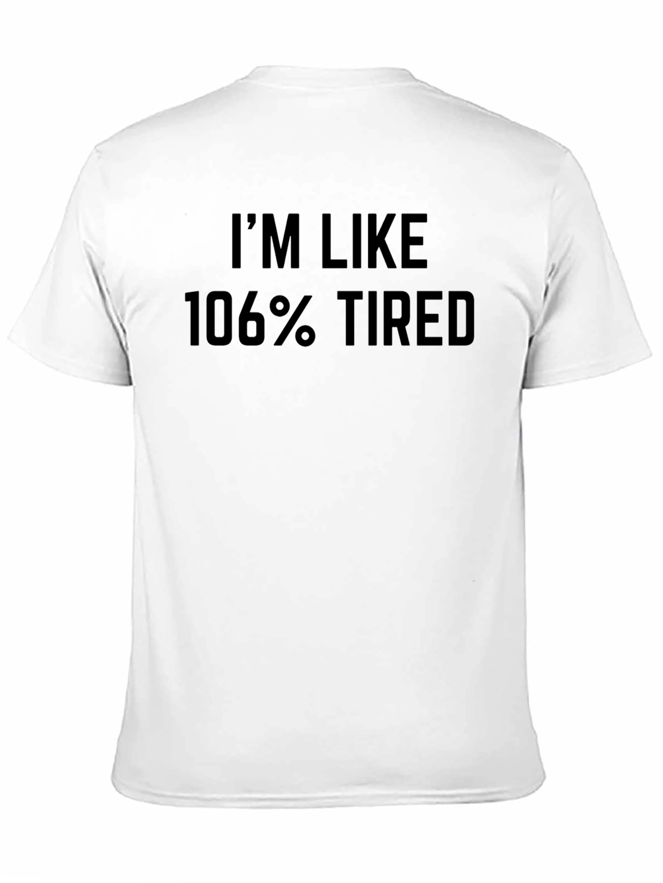 Im Like 106% Tired Graphic Tee - Black