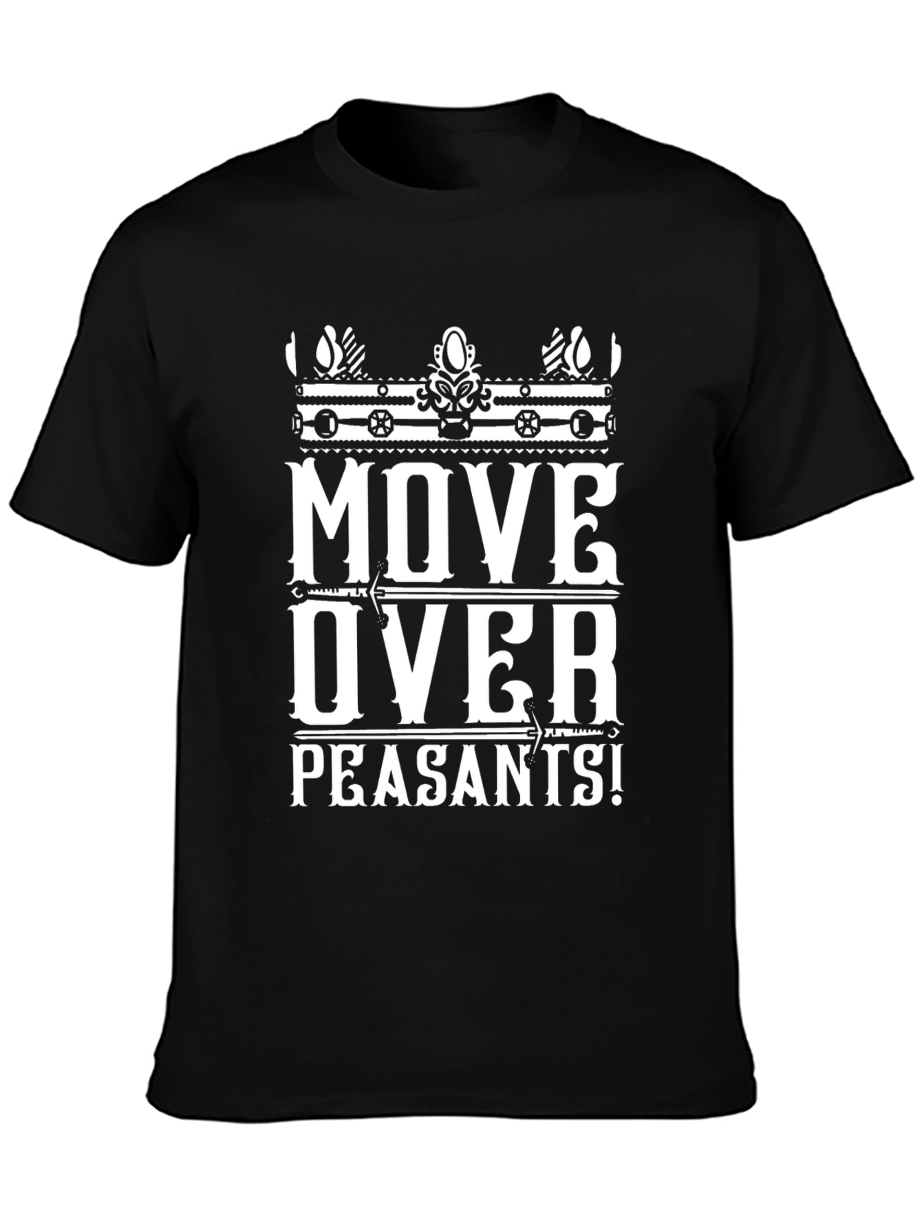 Move Over Peasants T-Shirt | Funny Graphic Tee