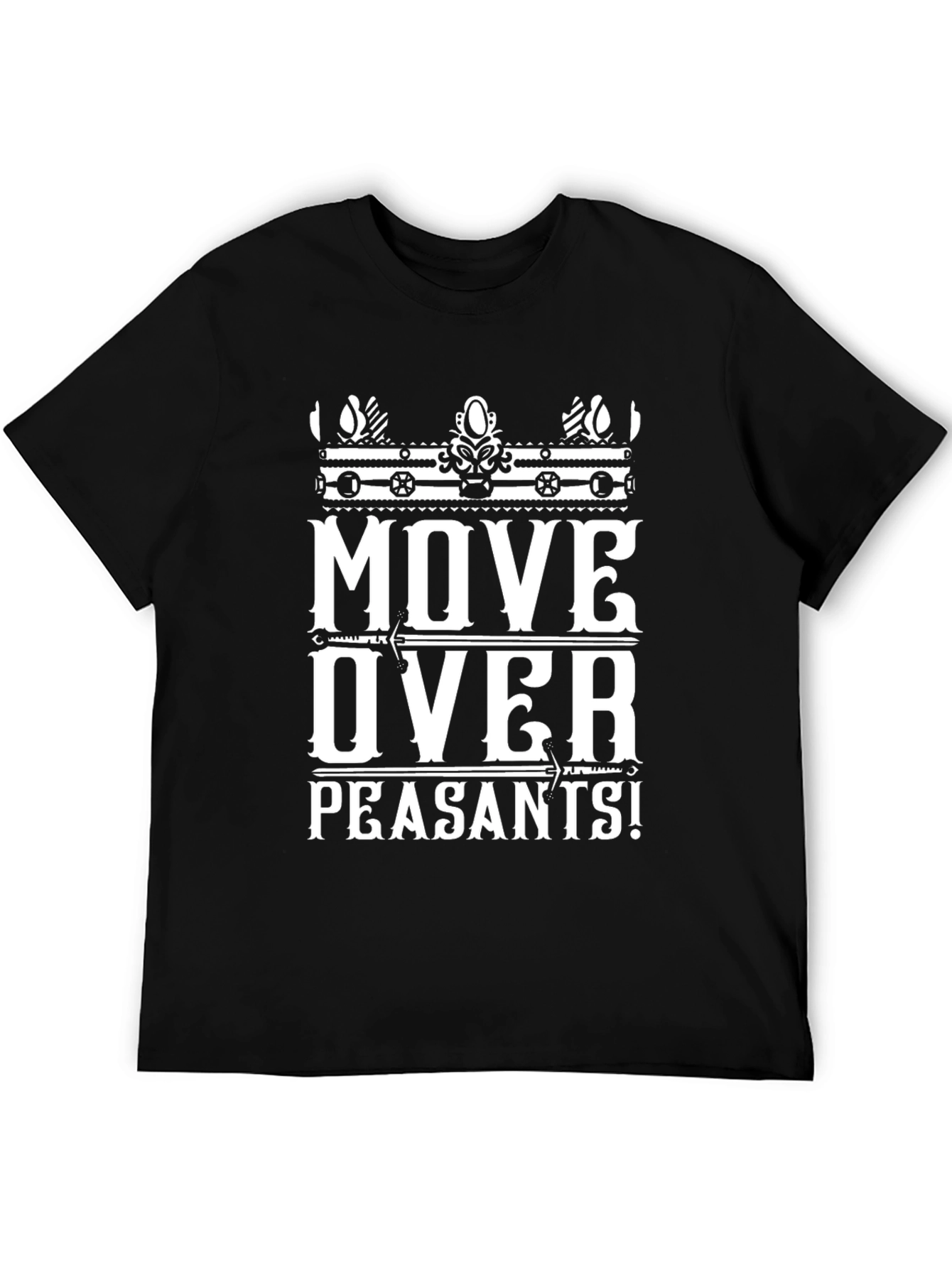 Move Over Peasants T-Shirt | Funny Graphic Tee