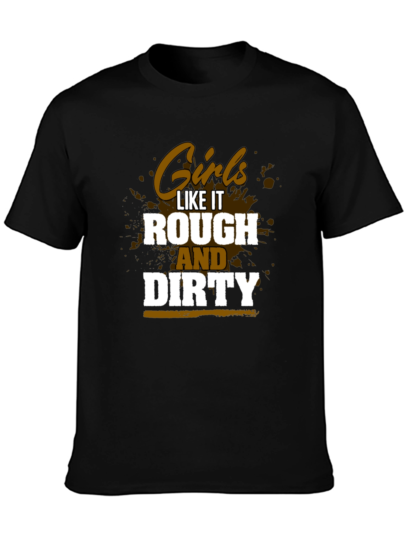 Girls Like It Rough and Dirty T-Shirt
