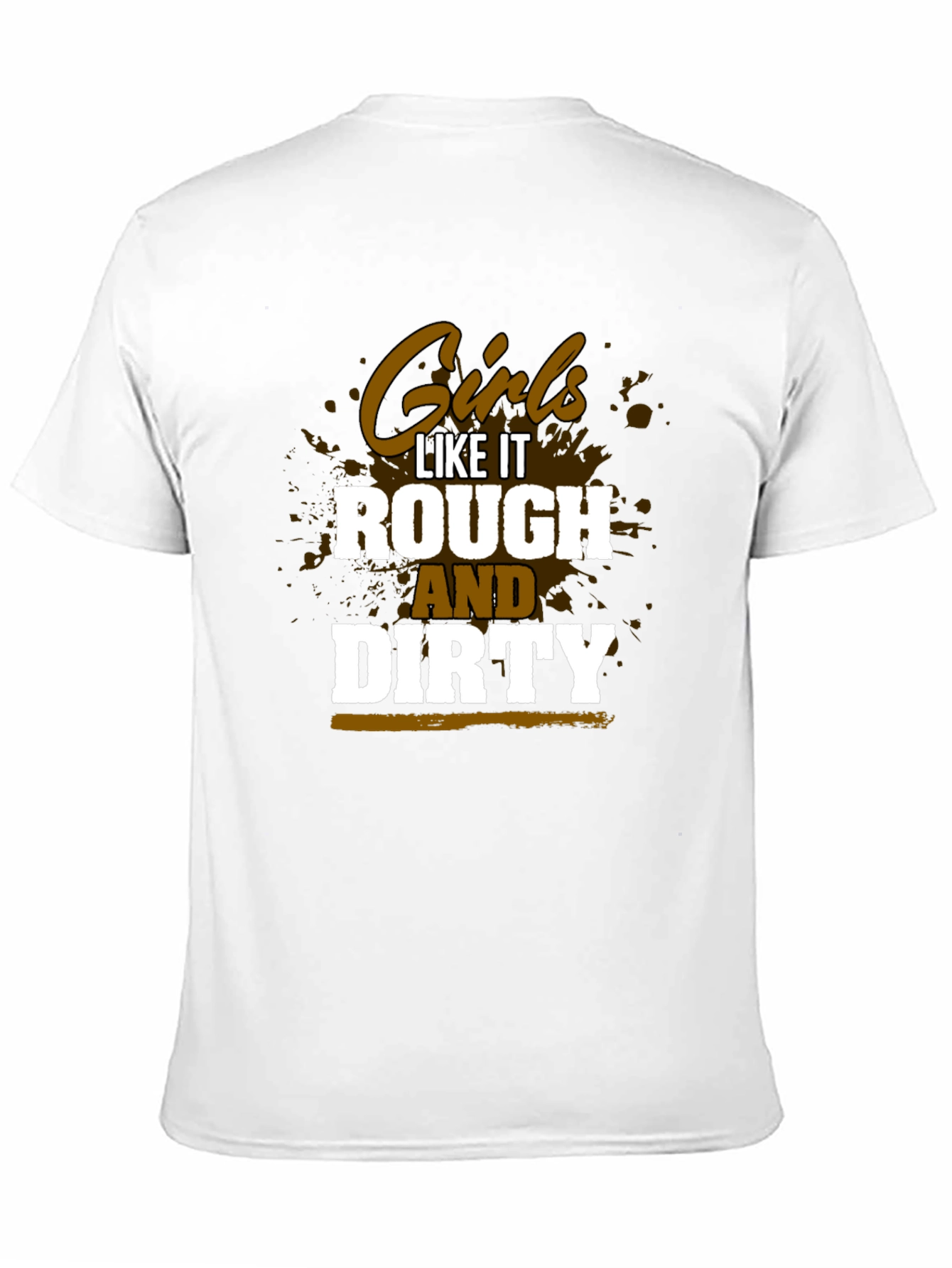 Girls Like It Rough and Dirty T-Shirt