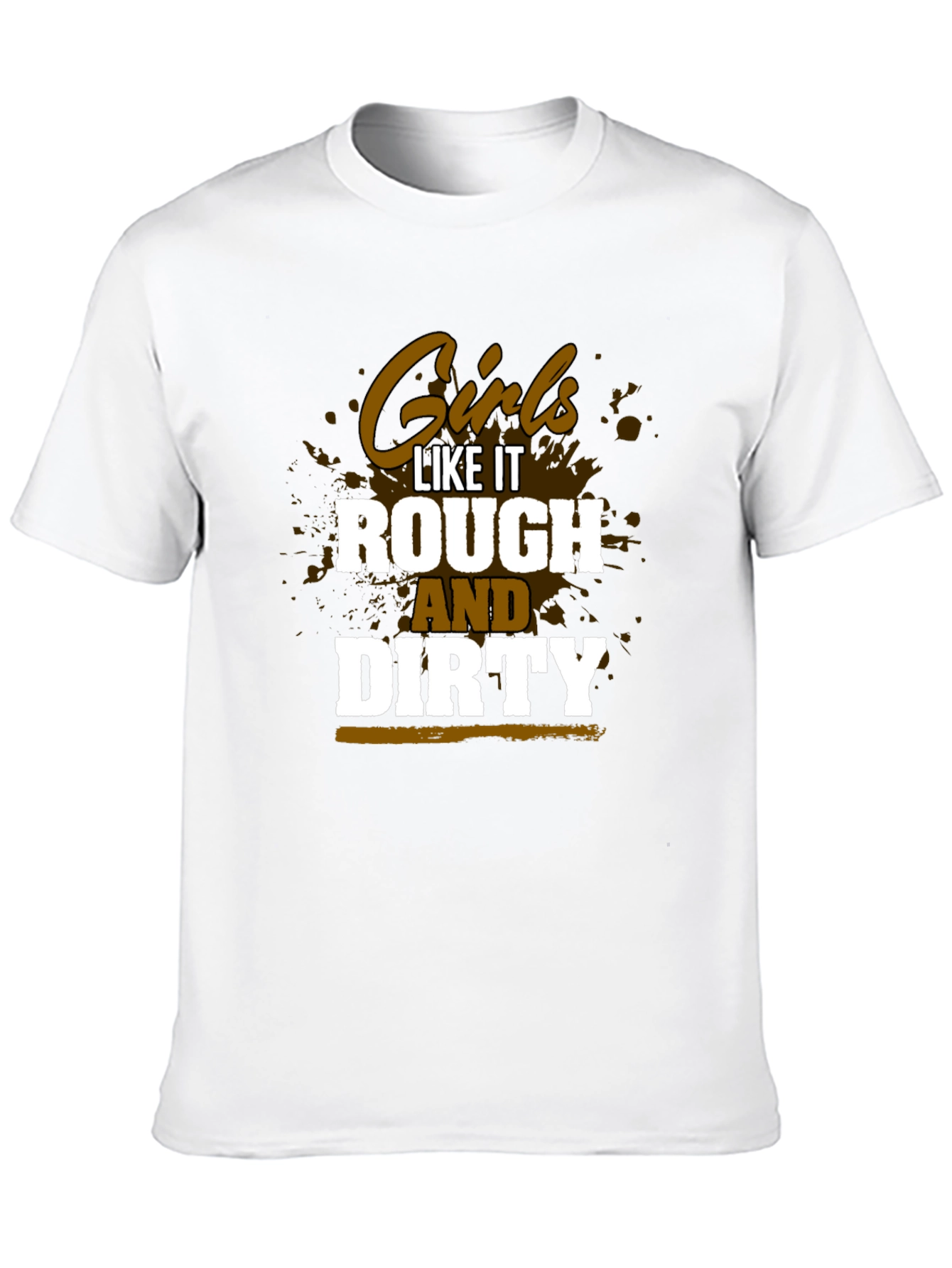 Girls Like It Rough and Dirty T-Shirt