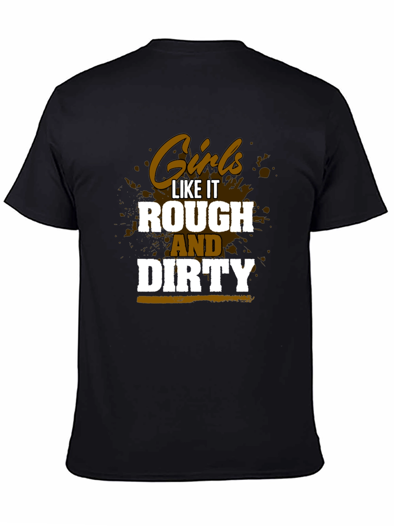 Girls Like It Rough and Dirty T-Shirt